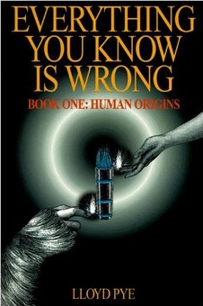 Everything You Know Is Wrong by Lloyd Pye